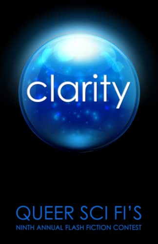 Cover of Clarity: Queer Sci Fi's 9th Annual Flash Fiction Contest