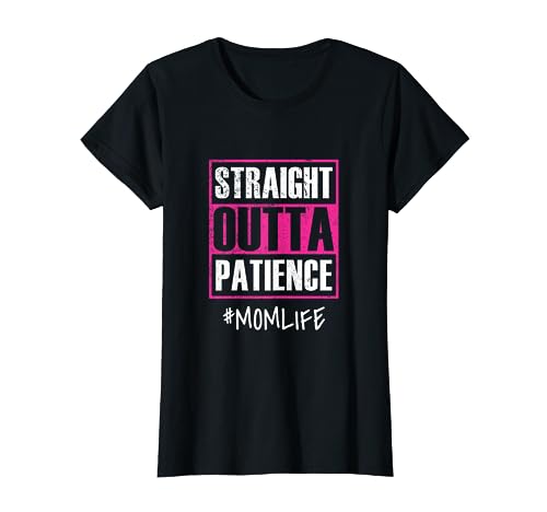 Straight Outta Patience Tee Mom Life Momlife Mama Gift T-Shirt