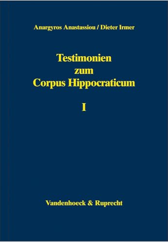 Testimonien zum Corpus Hippocraticum: Testimonien zum Corpus Hippocraticum 1: Tl I: Nachleben der hippokratischen Schriften bis zum 3. Jahrhundert n. ... Alexandros aus Tralleis und Paulos aus Aigina