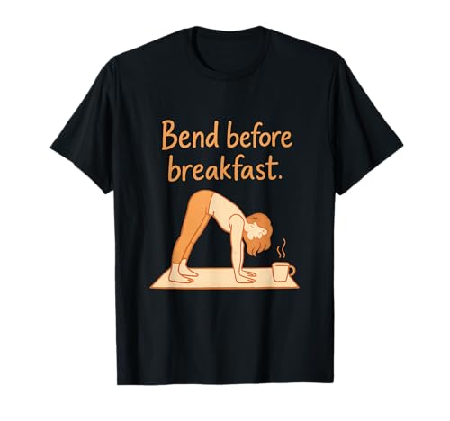 Bend Before Breakfast Morning Yoga Coffee Design T-Shirt