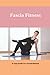 Fascia Fitness: A Yoga Guide For Fascial-Release: Does Yoga Loosen Fascia