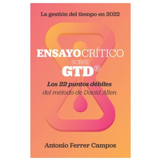 Ensayo crítico sobre GTD®: Los veintidós puntos débiles del método de productividad personal creado por David Allen (Superando GTD®)