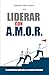 Liderar con A.M.O.R.: La conciencia aplicada a un mundo distra&Atilde;&shy;do (Spanish Edition)