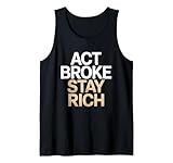 Act Broke Stay Rich Minimalismus Spruch Frugalismus Erfolg Tank Top