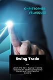 Swing Trade: Learn the Best Swing Trading Techniques and Strategies to Generate Your Passive Income