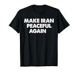 Make Iran PEACEFUL Again No War With Iran Freedom Peace T-Shirt