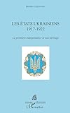 Les États ukrainiens 1917-1922 : La première indépendance et son héritage