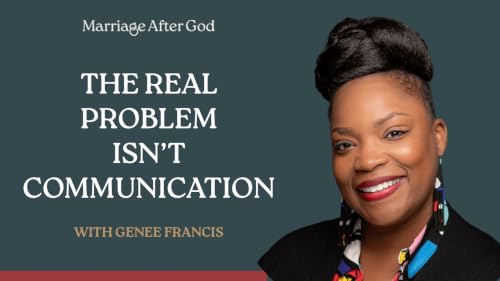 The Real Problem Isn't Communication with Genee Francis