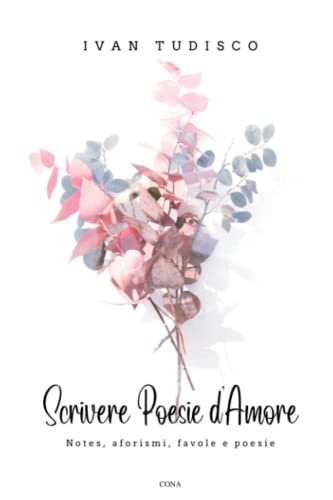 Scrivere poesie d'amore: Notes, aforismi, favole e poesie