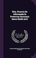 Diss. Praevia De Adornanda In Posterum Germania Sacra Medii Aevi 134238864X Book Cover