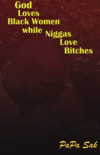 [(God Loves Blackwomen While Niggas Love Bitches)] [By (author) Papa Sak] published on (January, 2012)