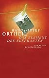 Das Element des Elephanten: Wie mein Schreiben begann - Hanns-Josef Ortheil 