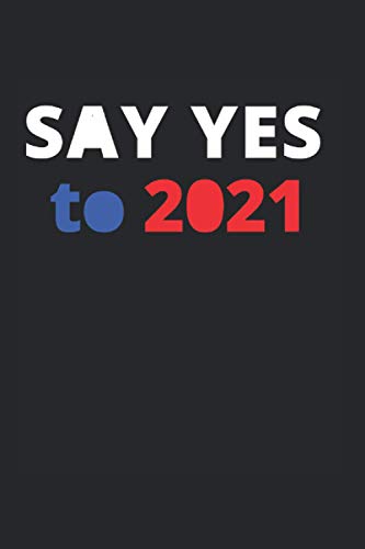  Say yes to 2021: Make 2021 great again