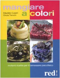 Mangiare a colori. Invitanti ricette per il