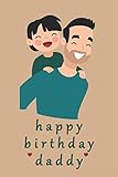 happy birthday daddy: notebook / 120 pages / journal / gifts / (6 x 9 inches) / father's day / father and son / love / family