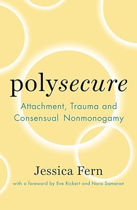 Polywise: A Deeper Dive Into Navigating Open Relationships, Polysecure: Attachment, Trauma and Consensual Nonmonogamy 2 Books Collection Set By Jessica Fern