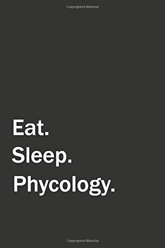 Eat. Sleep. Phycology.: 6x9 Lined Blank Funny Notebook, Used to Write Notes and Ideas in your college, University, Schoo