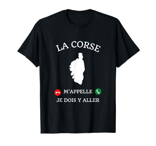 La Corse m'appelle je dois y aller cadeau humour corsica T-Shirt