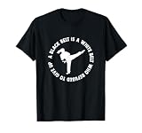 A Black Belt Is A White Belt Who Never Gave Up Martial Arts T-Shirt