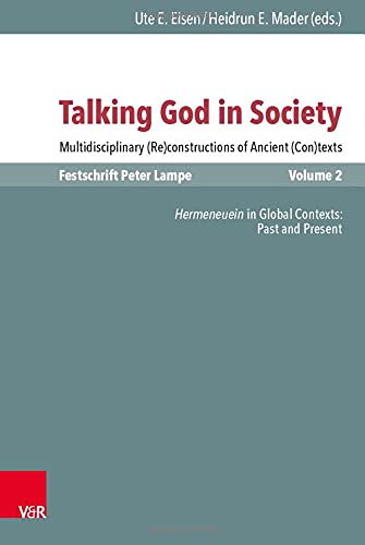 Talking God in Society: Multidisciplinary (Re)constructions of Ancient (Con)texts. Festschrift for Peter Lampe: 120/2 (Novum Testamentum et Orbis ... Studien zur Umwelt des Neuen Testaments, 120)