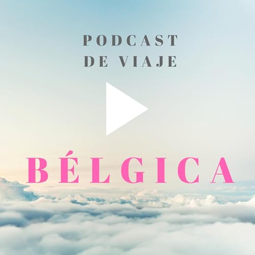 Viajar a B&Eacute;LGICA: Podcast de viajes con consejos para organizar tu viaje a B&eacute;lgica y viajar por libre