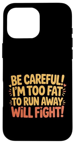 Be Careful I'm Too Fat To Run Away Will Fight - �X�}�z�P�[�X iPhone 16 Pro Max �p