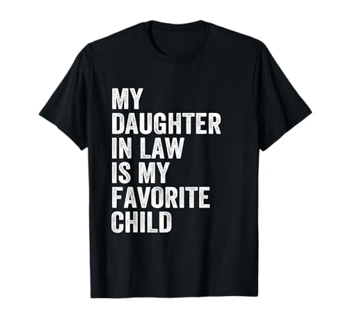 My Daughter in Law is My Favorite Child Fathers Day in Law T-Shirt