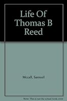 Life Of Thomas B Reed B000J34V80 Book Cover
