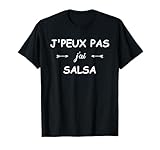 Humour Danse Salsa j'peux pas j'ai Salsa T-Shirt