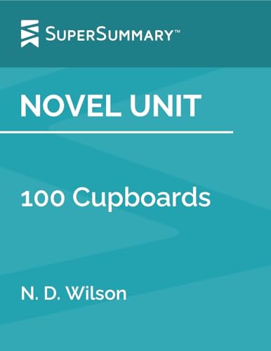 Novel Unit: 100 Cupboards by N. D. Wilson (SuperSummary)