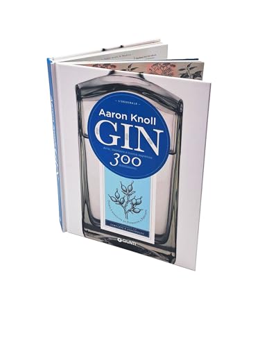 Gin. Arte, Mestiere E Nuova Sapienza In 300 Distillazioni