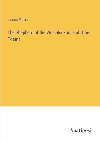 The Shepherd of the Wissahickon, and Other Poems