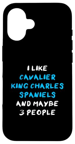 I Like Cavalier King Charles Spaniels And Maybe 3 People X}zP[X iPhone 16 p