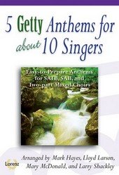5 Getty Anthems for about 10 Singers - SATB,SAB,2-pt mxd - Songbook