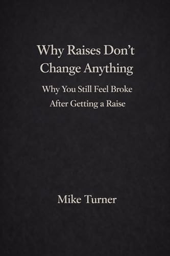  Why Raises Don\'t Change Anything: Why You Still Feel Broke After Getting a Raise (English Edition)