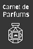  Carnet de Parfums: Carnet de Parfums à remplir. Inscrivez tous vos parfums préférés sur une fiche détaillée pré-remplie : le nom, la marque, les ... votre avis... 73 pages. 6x9 / 15x3cm. Broché