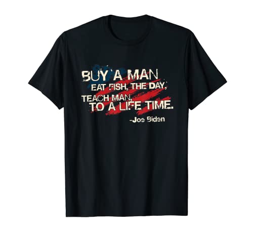 Joe Biden, Buy a man eat fish the day teach man to life time T-Shirt