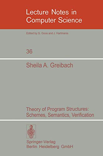 Theory of Program Structures: Schemes, Semantics, Verification: 36 (Lecture Notes in Computer Science, 36) view 2