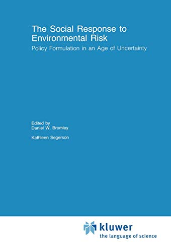 The Social Response to Environmental Risk: Policy Formulation in an Age of Uncertainty (Recent Economic Thought, 24)