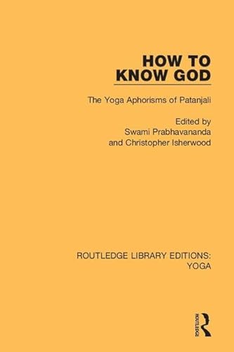 How to Know God: The Yoga Aphorisms of Patanjali: 2 (Routledge Library Editions: Yoga)