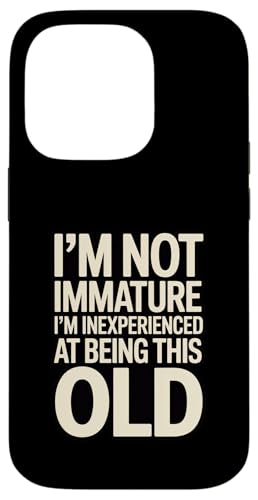 I'm Not Not Inature I'm Inexperience at Being This Old �X�}�z�P�[�X iPhone 14 Pro �p