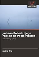 Jackson Pollock i jego reakcja na Pabla Picassa (Polish Edition) 6200730997 Book Cover