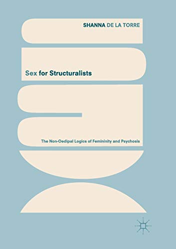 Sex for Structuralists: The Non-Oedipal Logics of Femininity and Psychosis