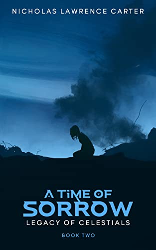 A Time of Sorrow: An Epic Space Opera (Legacy of Celestials Book 2) by [Nicholas Lawrence Carter]