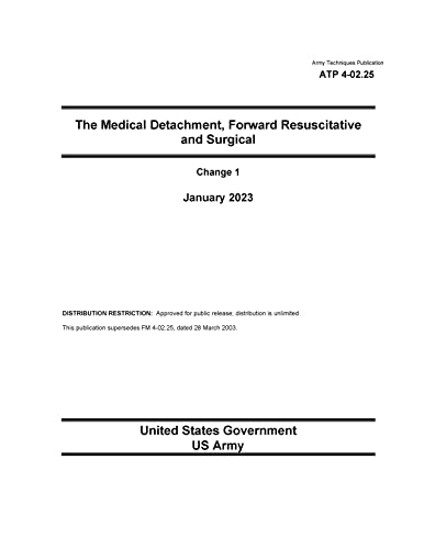 Amazon.com: Army Techniques Publication ATP 4-02.25 The Medical Detachment,  Forward Resuscitative and Surgical Change 1 January 2023 eBook : US Army,  United States Government: Kindle Store