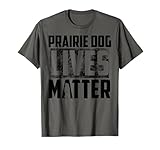 Prairie Dog Lives Matter Shirt | Prairie Dog Hunters Gift Men Women Girls Kids T-Shirt