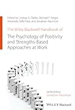 The Wiley Blackwell Handbook of the Psychology of Positivity and Strengths-Based Approaches at Work (Wiley-Blackwell Handbooks in Organizational Psychology)
