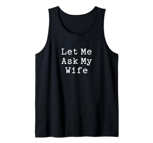 Husband Gift Let Me Ask My Wife Funny Quote Marriage Humor Tank Top