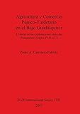  Agricultura y Comercio Púnico-Turdetano en el Bajo Guadalquivir (1703): El inicio de las explotaciones oleícolas Peninsulares (siglos IV-II a.C.) (British Archaeological Reports International Series)