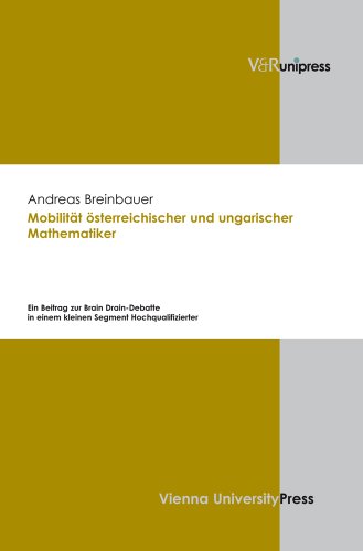 Mobilitat osterreichischer und ungarischer Mathematiker: Ein Beitrag zur Brain Drain-Debatte in einem kleinen Segment Hochqualifizierter (German Edition)